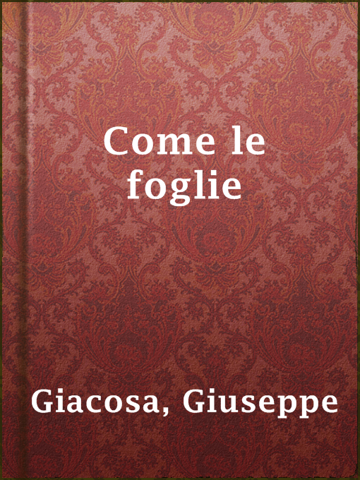 Giuseppe Giacosa作のCome le foglieの作品詳細 - 貸出可能